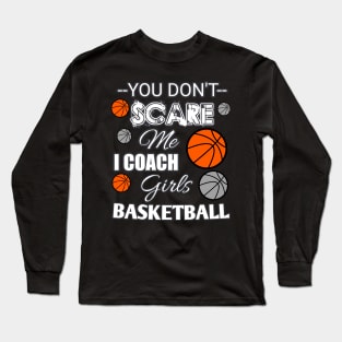 You Don't Scare Me I Coach Girls Basketball - Halloween Sports Long Sleeve T-Shirt